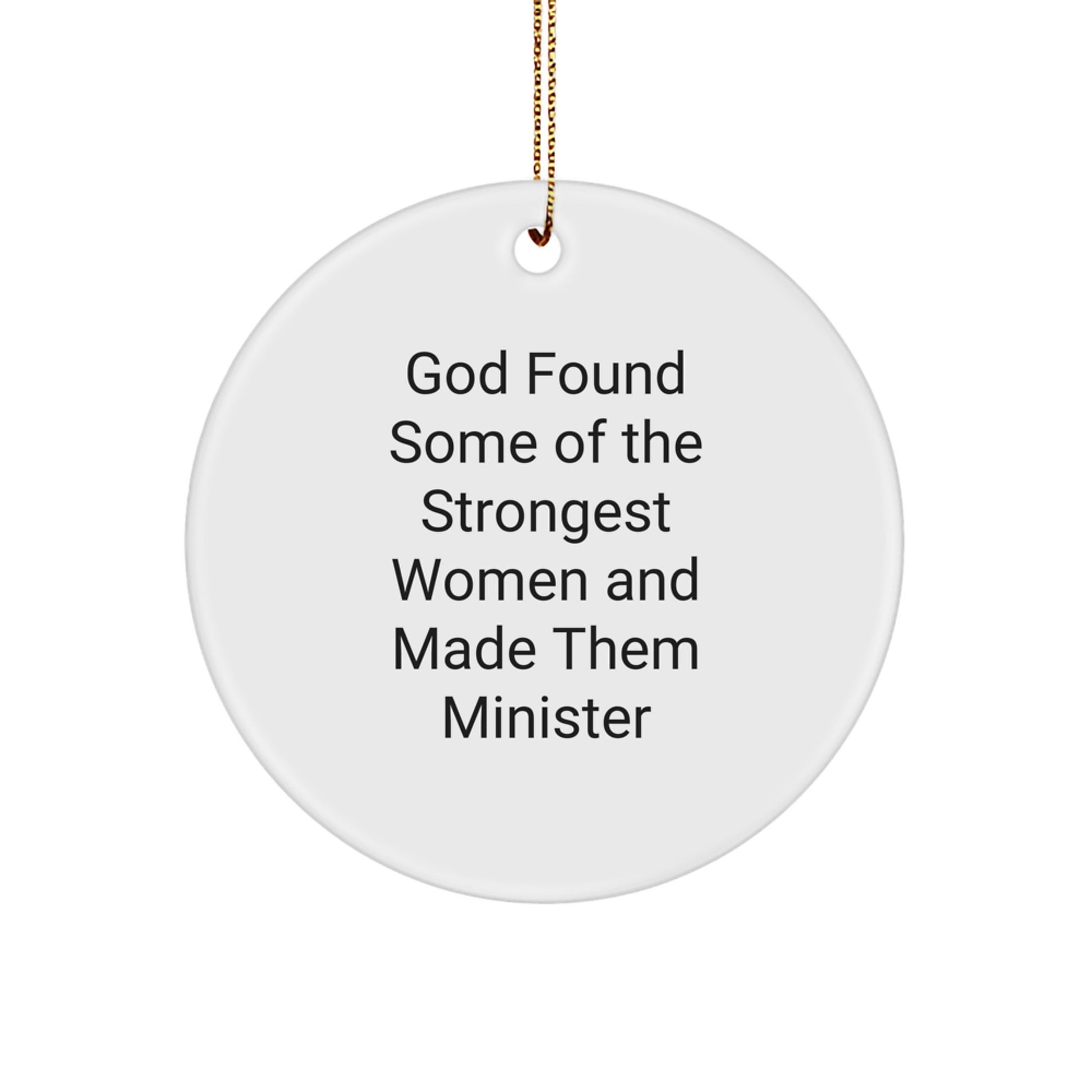 Funny Christmas Circle Ornament Gifts from Men for Minister Friends - God Found Some Of The Strongest Women And Made Them Minister - Image 1
