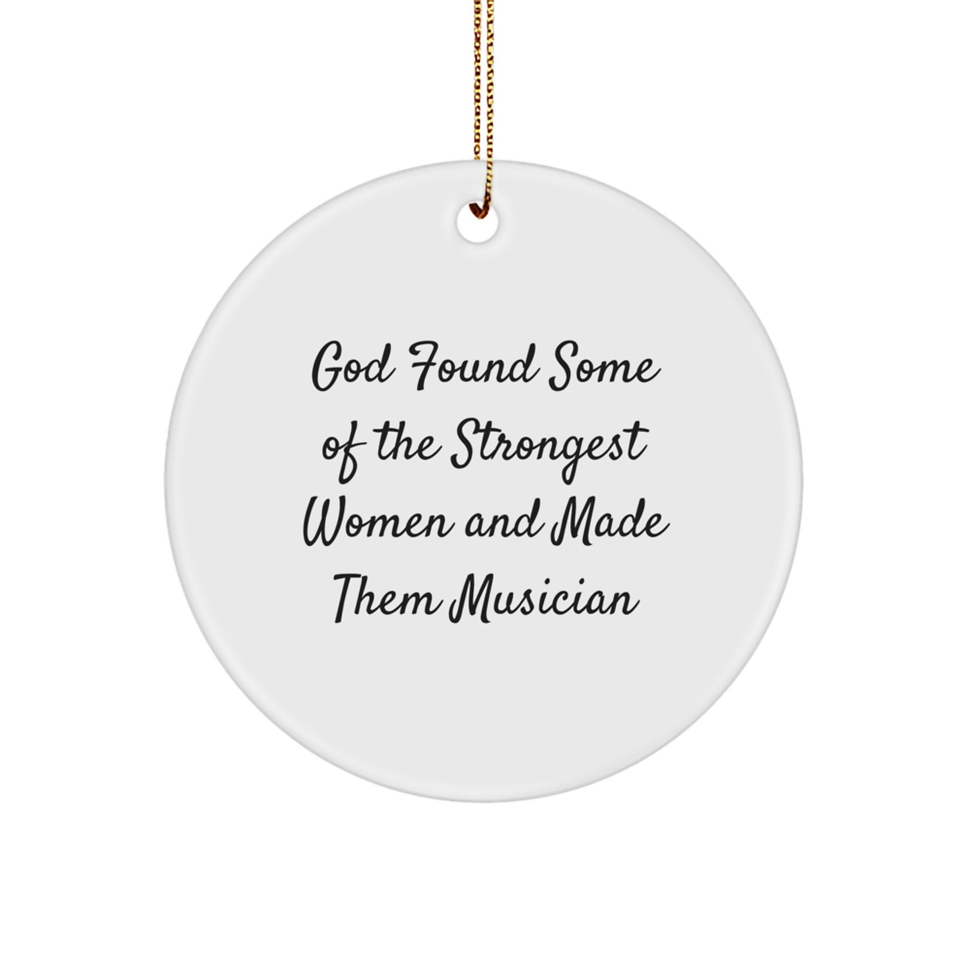 Funny Musician Gifts from Friends for Christmas - God Found Some Of The Strongest Women And Made Them Musician Circle Ornament - Image 1