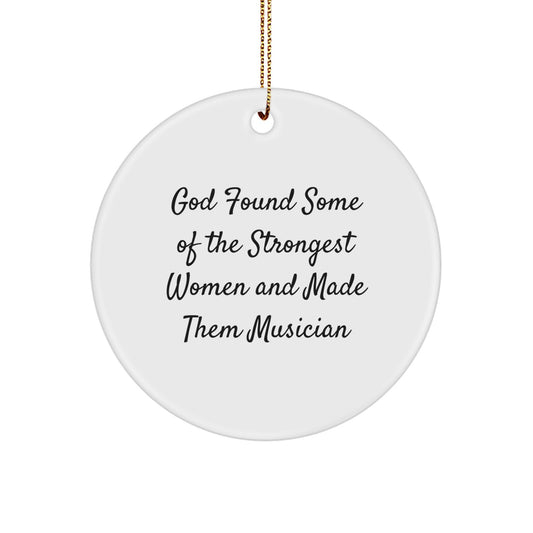 Funny Musician Gifts from Friends for Christmas - God Found Some Of The Strongest Women And Made Them Musician Circle Ornament - Image 1