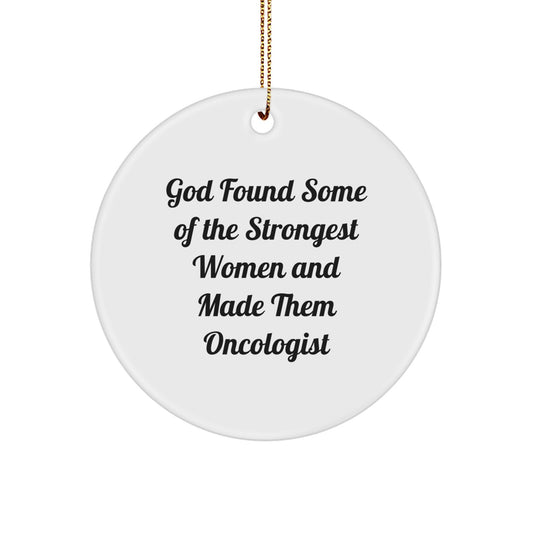 Gifts from Men to Strong Oncologist Women, Funny Circle Ornament for Christmas, 'God Found Some Of The Strongest Women And Made Them Oncologist' - Image 1
