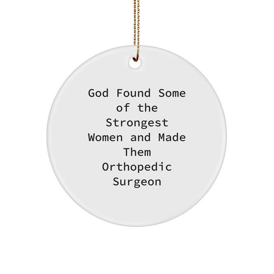Funny Orthopedic Surgeon Gifts from Friends to Orthopedic Surgeon Christmas Unique Circle Ornaments, God Found Some Of The Strongest Women And Made Them Orthopedic Surgeon - Image 1