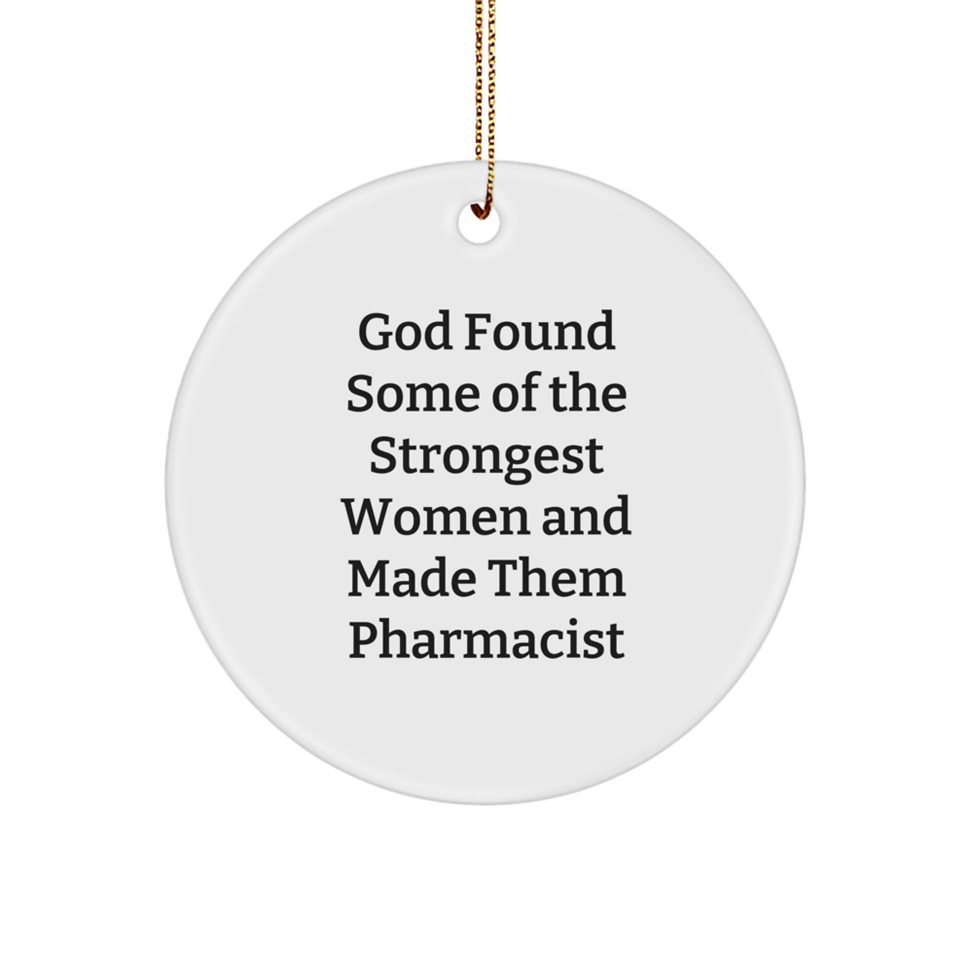Pharmacist Gifts from God Found Some Of The Strongest Women And Made Them Pharmacist, Unique Circle Ornaments for Christmas, Inspirational Pharmacist Decorations - Image 1