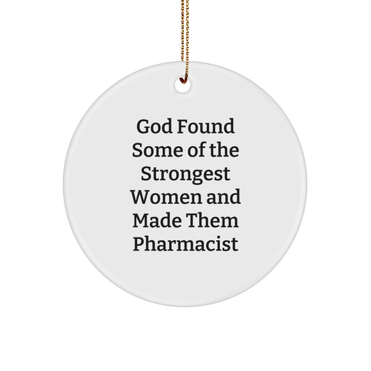 Pharmacist Gifts from God Found Some Of The Strongest Women And Made Them Pharmacist, Unique Circle Ornaments for Christmas, Inspirational Pharmacist Decorations - Image 1