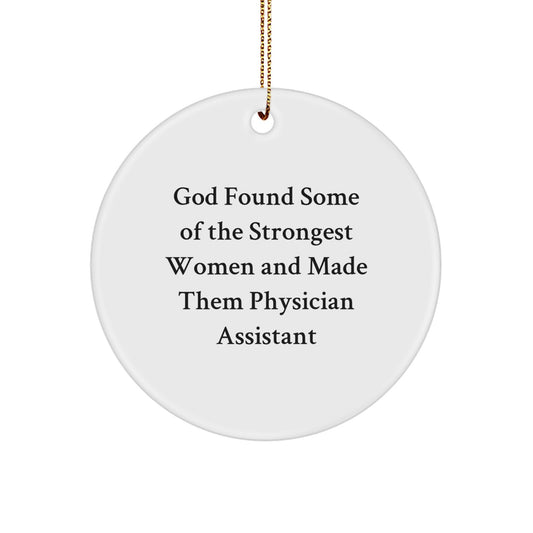 Funny Physician Assistant Gifts from Women, God Found Some Of The Strongest Women And Made Them Physician Assistant, Circle Ornament for Christmas - Image 1