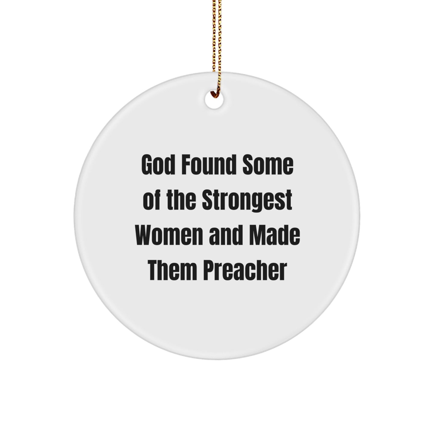 Funny Preacher Gifts, Circle Ornaments with Quote 'God Found Some Of The Strongest Women And Made Them Preacher' for Christmas - Gifts from Men, Women, Friends, Coworkers, Family - Image 1
