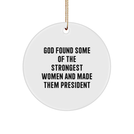 Funny President Gifts, Circle Ornament for Her, Him, Friends, Family, 'God Found Some Of The Strongest Women And Made Them President', Christmas Unique Gifts from Women to Men - Image 1