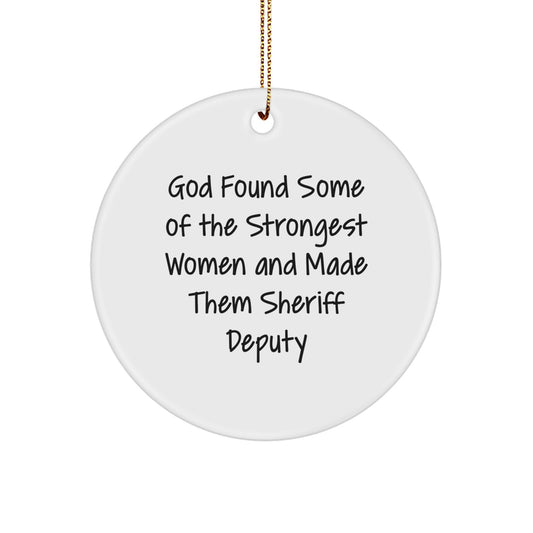 Funny Sheriff Deputy Gifts from Friends - 'God Found Some Of The Strongest Women And Made Them Sheriff Deputy' Circle Ornament for Christmas - Image 1