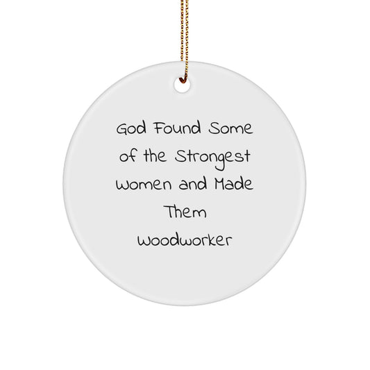 Funny Woodworker Gifts from God - Circle Ornament for Woodworkers, Men, and Friends - Inspirational Christmas Decorations - Image 1