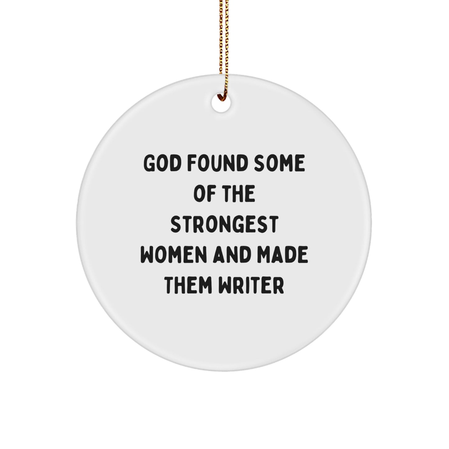 Writer Gifts from Friends, Funny Quote Circle Ornament for Christmas, God Found Strongest Women Made Them Writer - Image 1