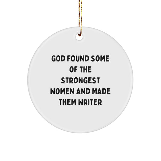 Writer Gifts from Friends, Funny Quote Circle Ornament for Christmas, God Found Strongest Women Made Them Writer - Image 1