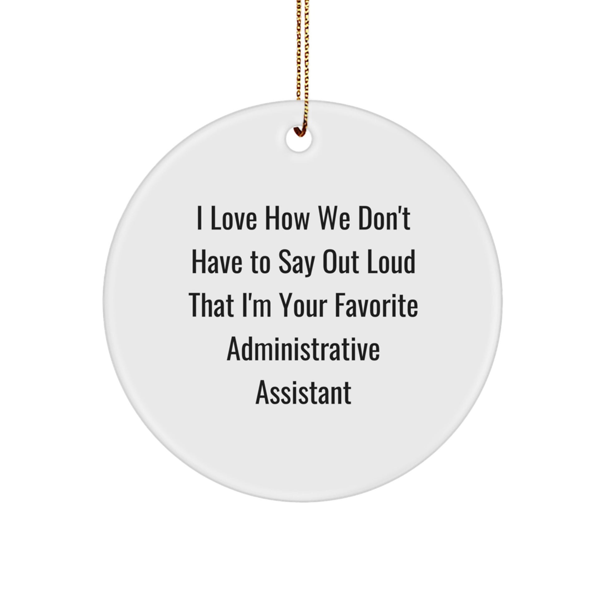 Administrative Assistant Gifts from Friends, Gifts for Favorite Administrative Assistant, Circle Ornament with Funny Quote - Image 1