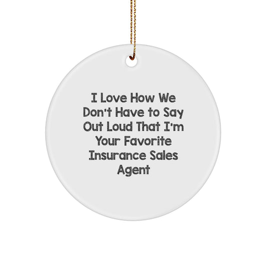 Insurance Sales Agent's Favorite Gift, 'I Love How We Don't Have To Say Out Loud' Circle Ornament, Gifts from Family to Insurance Sales Agent, Christmas Unique Gifts - Image 1