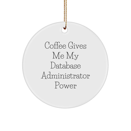 Funny Database Administrator Gifts from Friends - 'Coffee Gives Me My Power' Circle Ornament for Christmas - Image 1