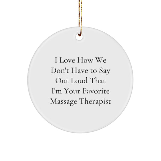 Funny Gift for Massage Therapist, 'I Love How We Don't Have To Say Out Loud That I'm Your Favorite', Christmas Circle Ornament, Gifts from Friends, for Massage Therapist - Image 1