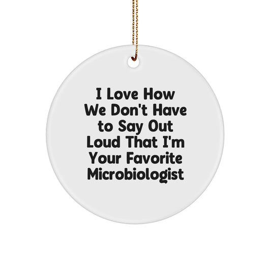 Funny Microbiologist Gifts from Friends for Favorite Microbiologist Circle Ornament, I Love How We Don't Have To Say Out Loud, Christmas Unique Gifts - Image 1