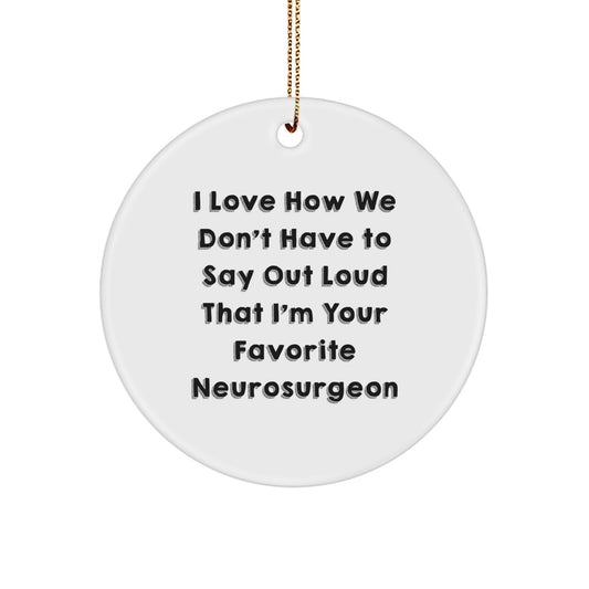 Neurosurgeon Circle Ornament, Funny Quote Gifts from Family to Favorite Neurosurgeon for Christmas - Image 1