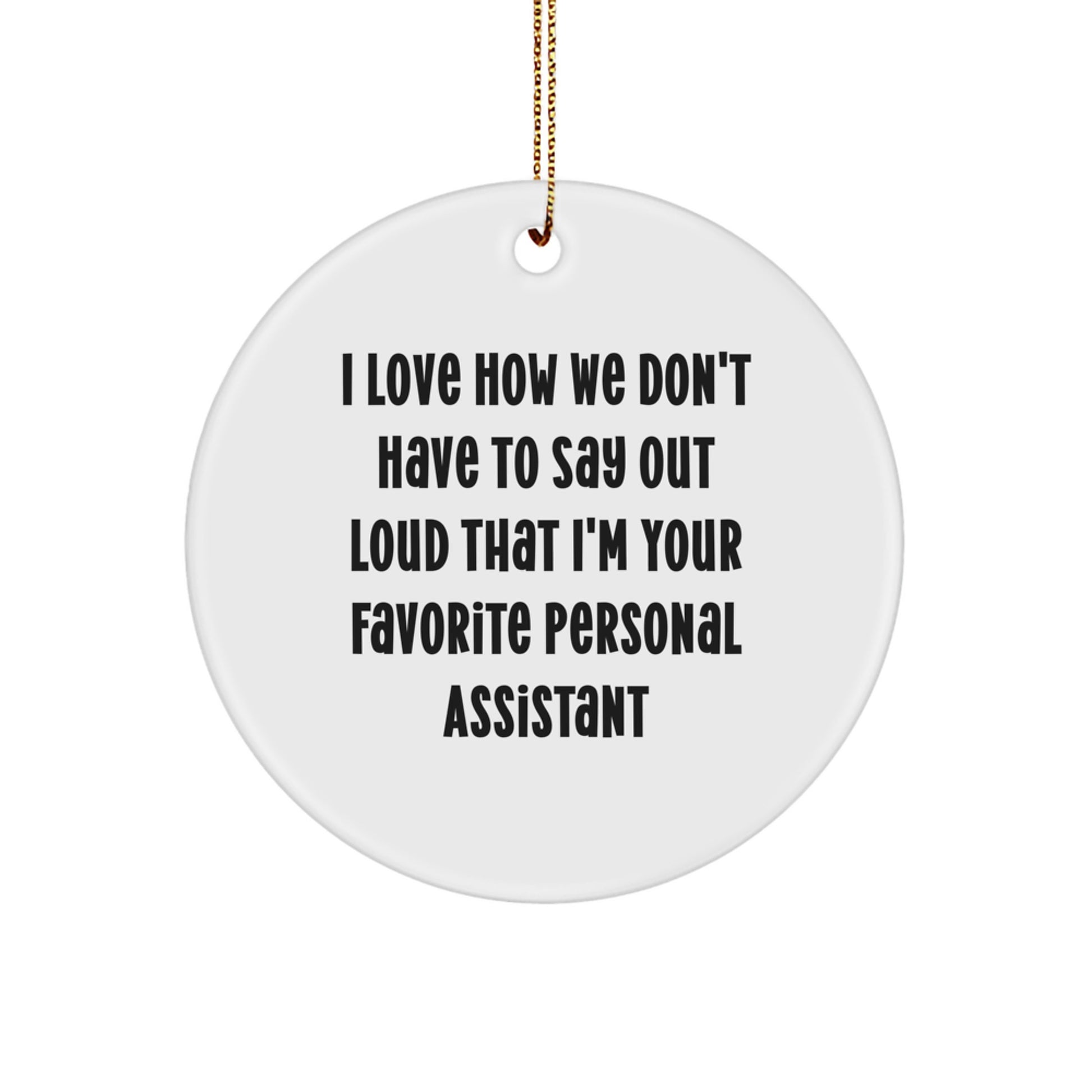 Funny Personal Assistant Gifts for Her from Friends, 'I Love How We Don't Have To Say Out Loud That I'm Your Favorite Personal Assistant', Circle Ornament for Christmas - Image 1