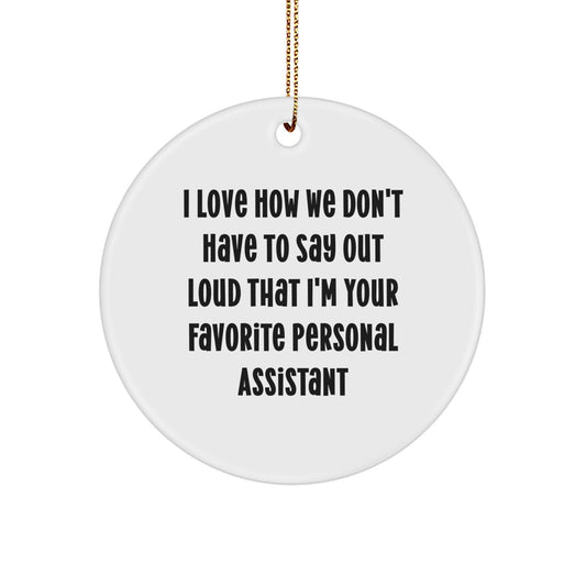 Funny Personal Assistant Gifts for Her from Friends, 'I Love How We Don't Have To Say Out Loud That I'm Your Favorite Personal Assistant', Circle Ornament for Christmas - Image 1