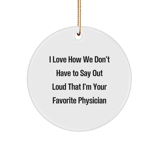 Funny Physician Gifts, Circle Ornament with Quote, Gifts from Friends for Favorite Physician at Christmas, Physician Appreciation Gifts - Image 1