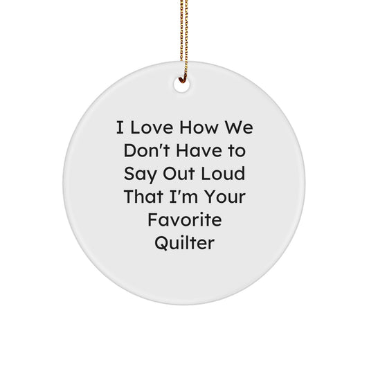 Quilter's Favorite Gift, Funny Quote Circle Ornament for Quilter, Christmas Unique Gifts from Friends to Family, Unique Quilter Present - Image 1