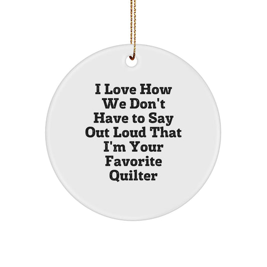 Quilter's Favorite Ornament, Gifts from Family, Women, or Friends - Funny Quote, Circle Ornament for Christmas - Image 1