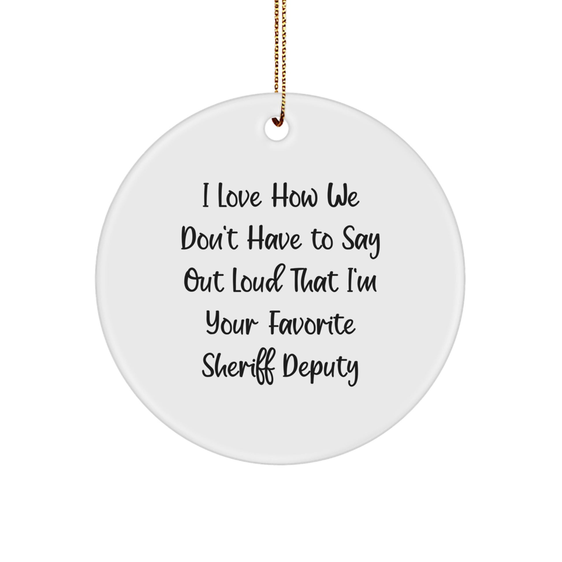 Sheriff Deputy Circle Ornament Gifts from Men to Favorite Sheriff Deputy, Funny Quote Christmas Decoration - Image 1