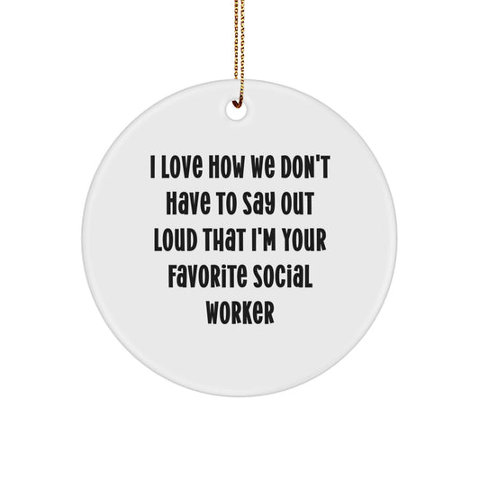 Gifts from Friends to Social Workers - I Love How We Don't Have To Say Out Loud That I'm Your Favorite - Circle Ornament, White, Christmas - Image 1