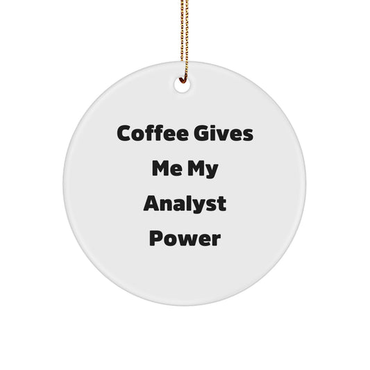Funny Analyst Gifts from Friends for Christmas - 'Coffee Gives Me My Analyst Power' Circle Ornament - Image 1
