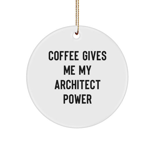 Funny Architect Gifts - 'Coffee Gives Me My Architect Power' Circle Ornament, Gifts from Men to Friends, Architect's Christmas Unique Presents - Image 1