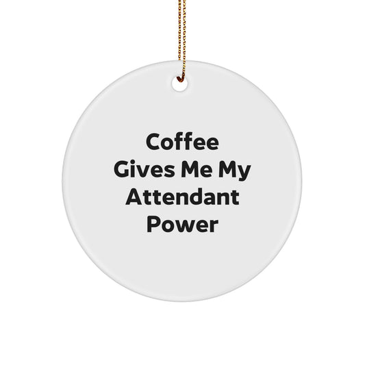 Funny Attendant Gifts from Men, Gifts for Attendant Circle Ornament, Coffee Gives Me My Attendant Power, Christmas Unique Attendant Gifts - Image 1