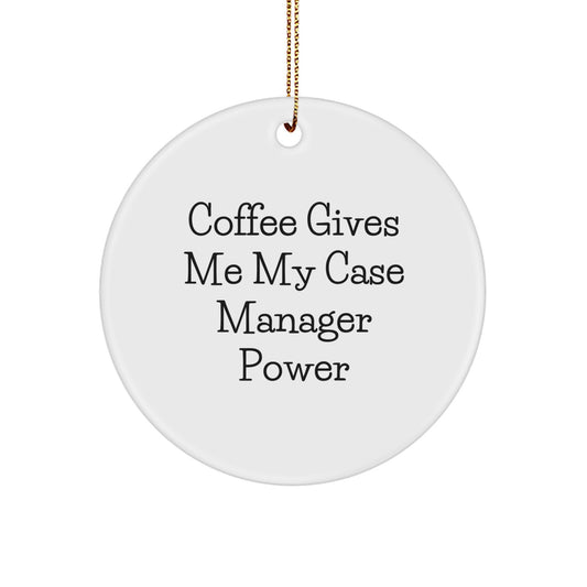 Case Manager Circle Ornament Gifts from Friends - 'Coffee Gives Me My Case Manager Power' Christmas Ornament - Image 1