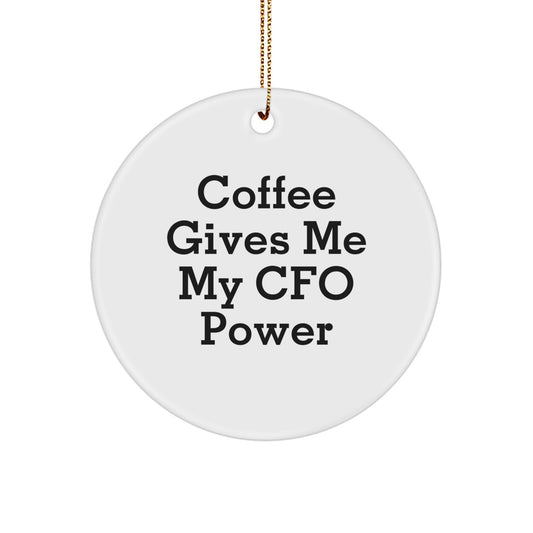 Funny CFO Gifts from Men to CFO, Circle Ornament with 'Coffee Gives Me My CFO Power' Quote, Christmas Unique Gifts for CFO - Image 1
