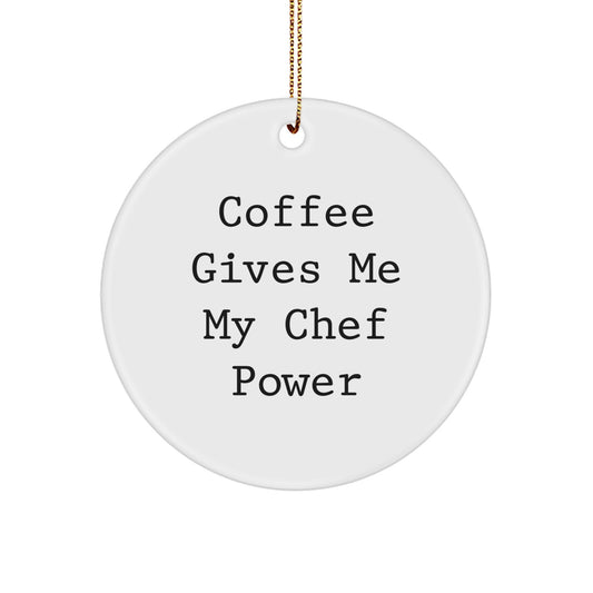 Funny Chef Gifts for Men from Friends - 'Coffee Gives Me My Chef Power' Circle Ornament for Christmas - Image 1