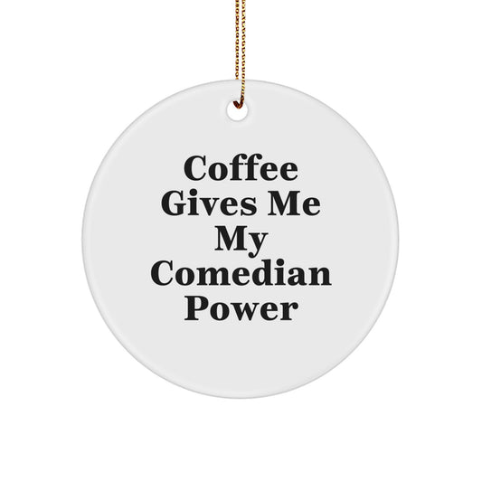 Comedian Circle Ornament, Funny Gifts from Friends for Comedian, 'Coffee Gives Me My Comedian Power', Christmas Unique Gifts for Men - Image 1