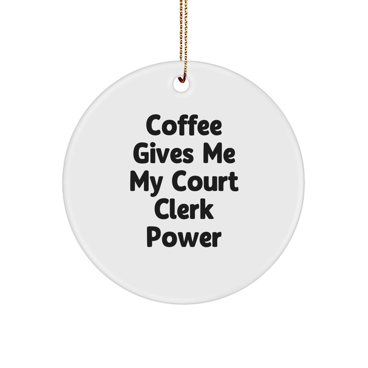 Funny Court Clerk Gifts from Friends - 'Coffee Gives Me My Court Clerk Power' Circle Ornament for Court Clerk, Christmas Unique Gifts for Men, Women, Coworkers, Family - Image 1