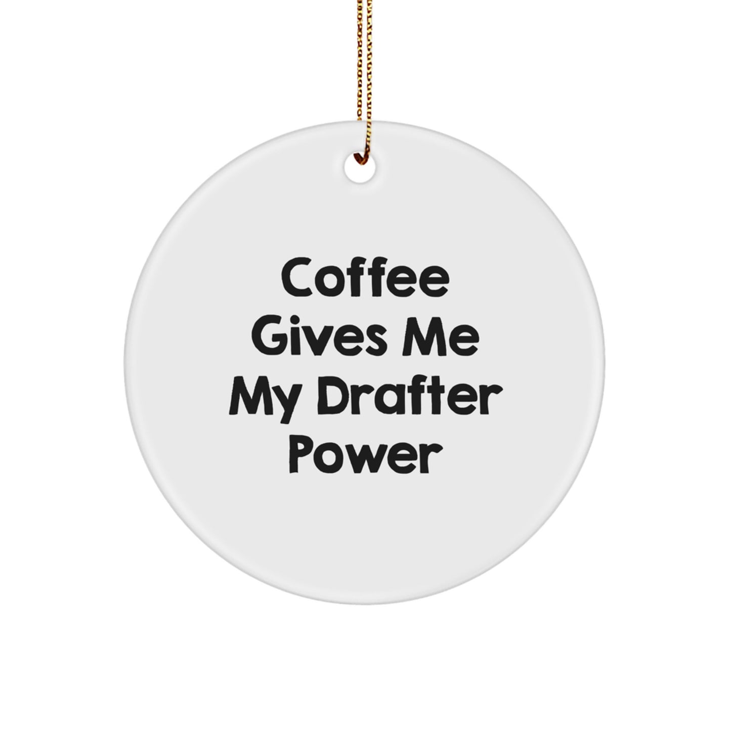 Drafter Gifts from Friends - Funny Circle Ornament, Coffee Gives Me My Drafter Power Quote, Christmas Unique Gifts for Drafter Enthusiasts - Image 1