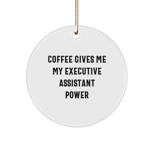 Gifts from Men - Coffee Gives Me My Executive Assistant Power, Christmas Circle Ornament for Executive Assistants, Funny Quote, White, 2.75' Tall, 0.5 oz, MDF, High-Gloss Finish - Image 1