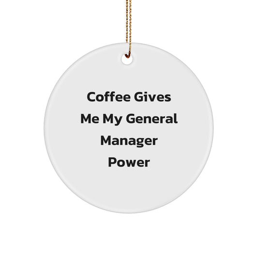 Funny General Manager Gifts - 'Coffee Gives Me My General Manager Power' Circle Ornament for Christmas, Gifts from Men to Women, Coworkers, Family - Image 1