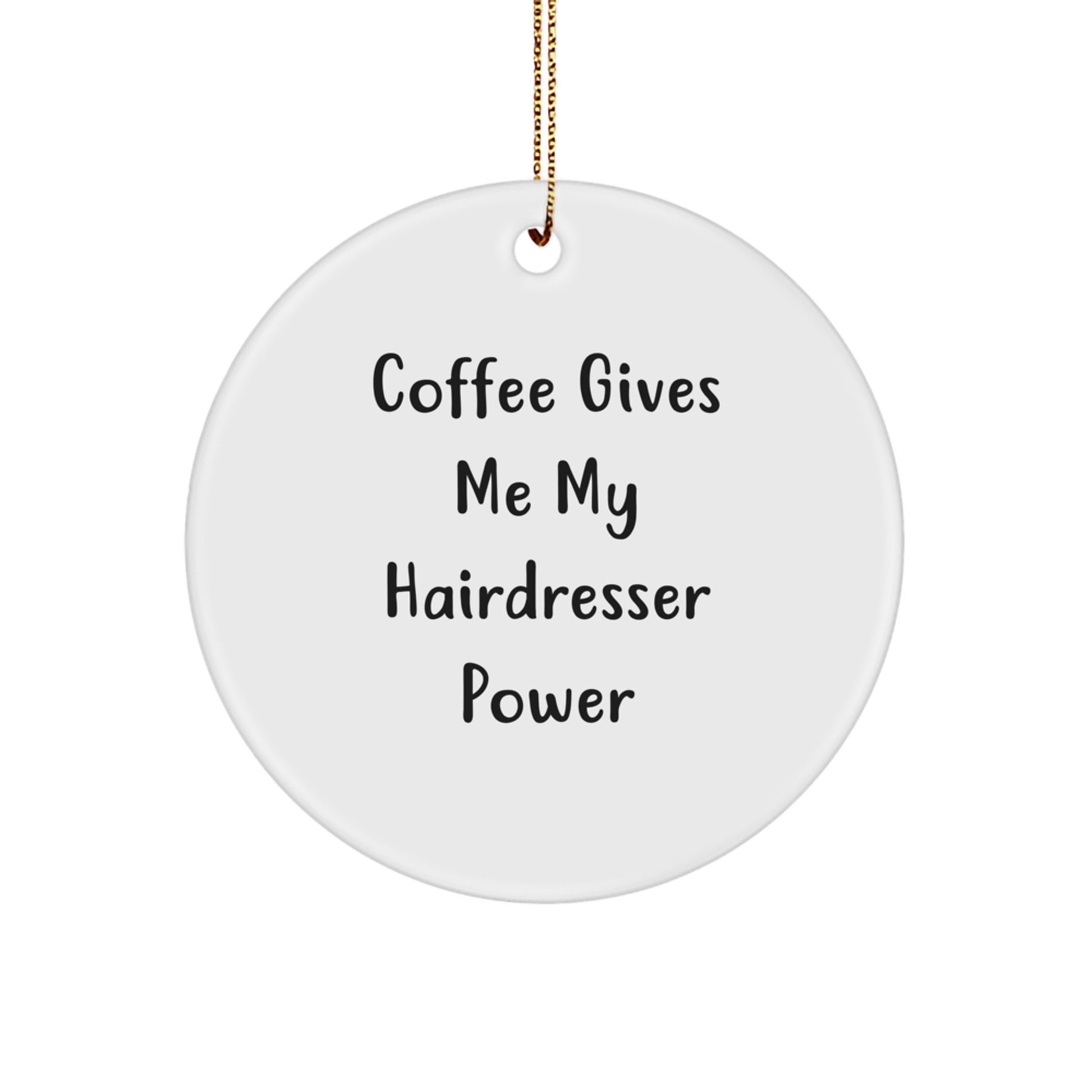 Funny Hairdresser Gifts from Men, Women, or Friends - 'Coffee Gives Me My Hairdresser Power' Circle Ornament for Hairdresser, Christmas Unique Gifts for Her, Him, or Coworkers - Image 1