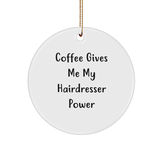 Funny Hairdresser Gifts from Men, Women, or Friends - 'Coffee Gives Me My Hairdresser Power' Circle Ornament for Hairdresser, Christmas Unique Gifts for Her, Him, or Coworkers - Image 1