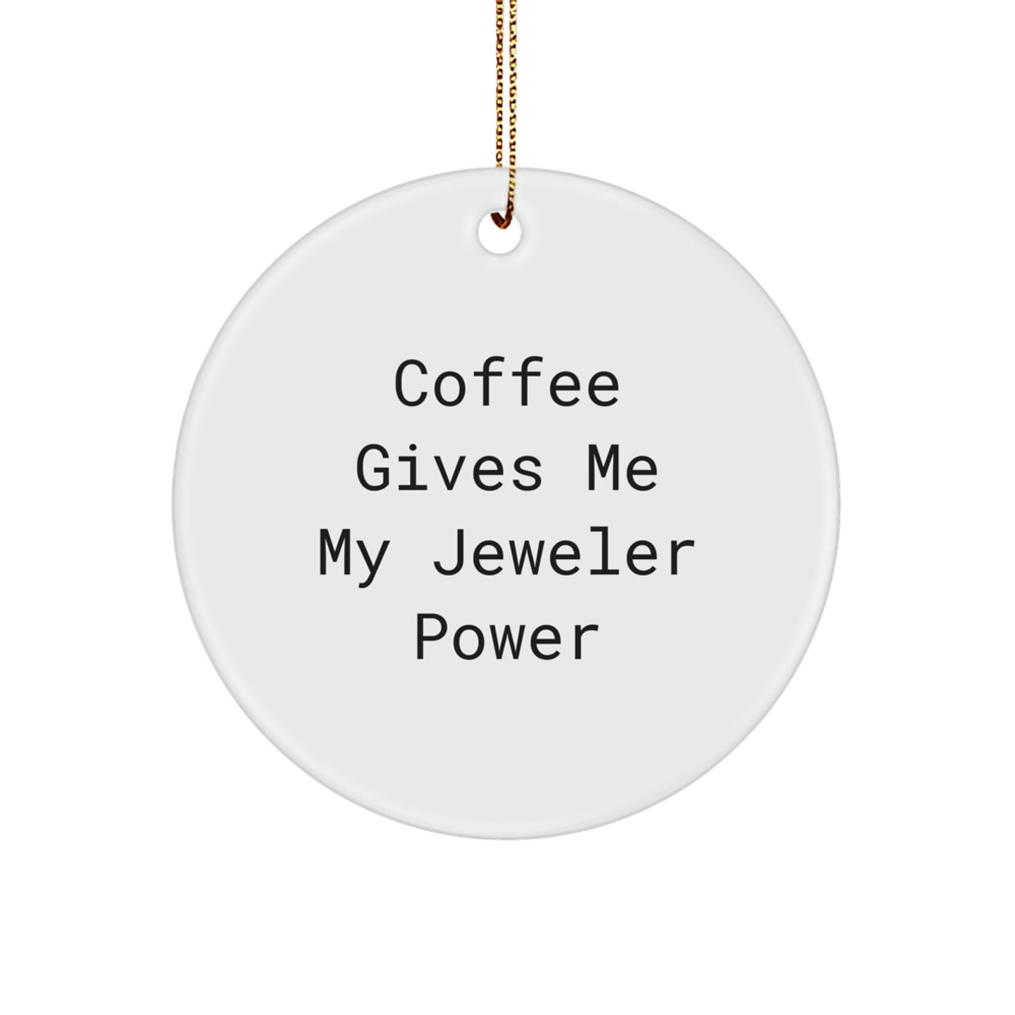 Funny Jeweler Gifts, MDF Circle Ornament, 'Coffee Gives Me My Jeweler Power', Christmas Decor, Gifts from Family to Jeweler, for Jeweler Enthusiasts - Image 1