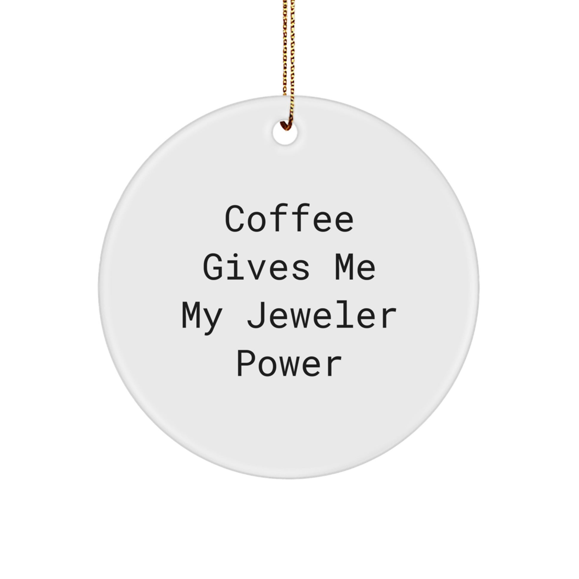 Funny Jeweler Gifts, MDF Circle Ornament, 'Coffee Gives Me My Jeweler Power', Christmas Decor, Gifts from Family to Jeweler, for Jeweler Enthusiasts - Image 1
