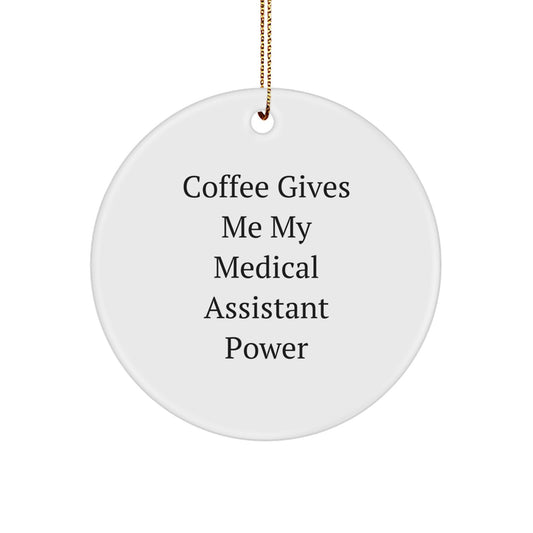 Funny Medical Assistant Gifts - 'Coffee Gives Me My Medical Assistant Power' Circle Ornament for Medical Assistants, Gifts from Friends, Gifts for Medical Assistants, Christmas Unique Gifts - Image 1
