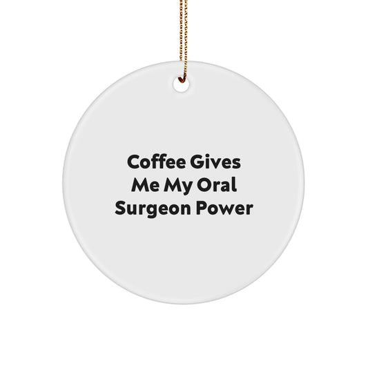 Funny Oral Surgeon Gifts from Friends for Christmas - 'Coffee Gives Me My Oral Surgeon Power' Circle Ornament - Image 1