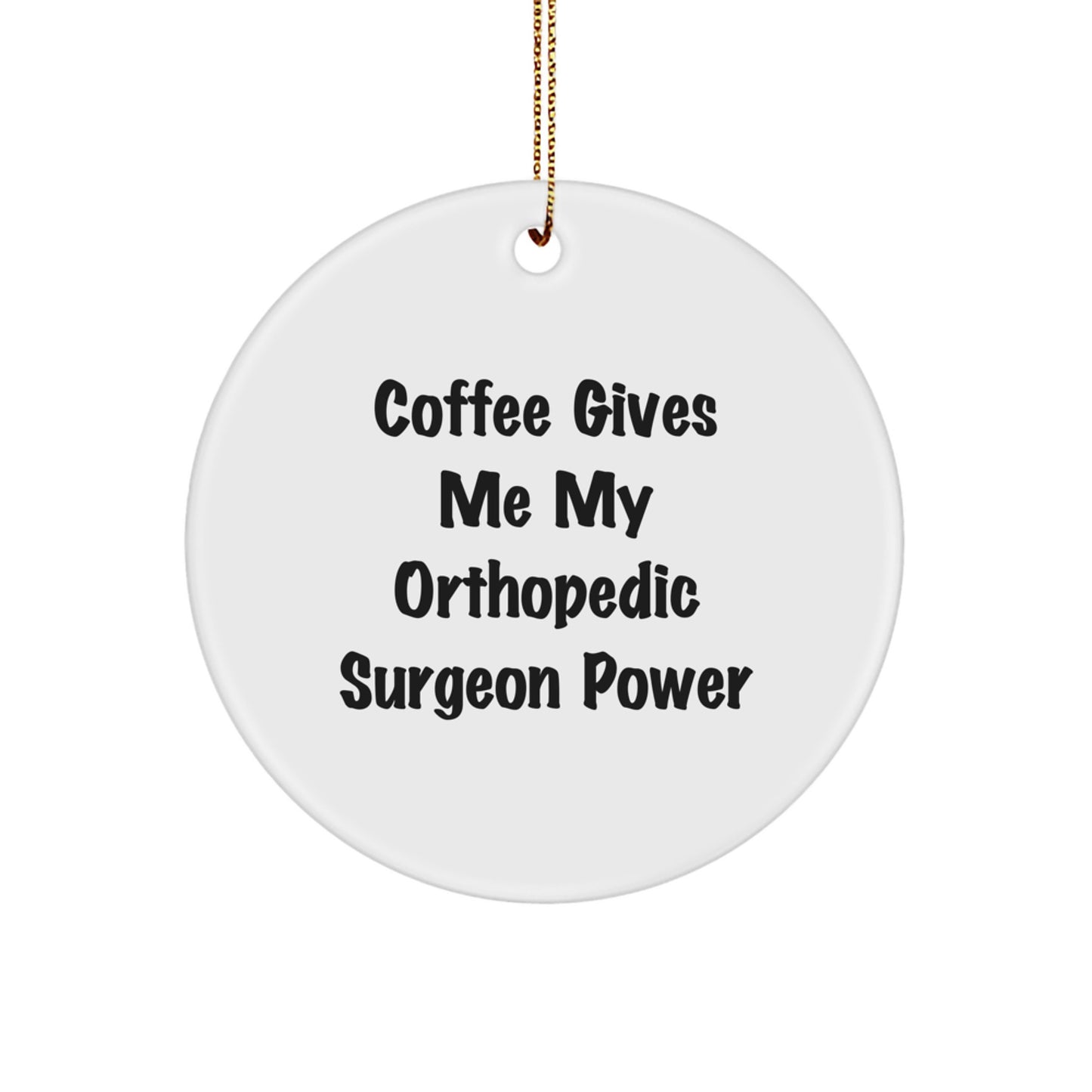 Funny Orthopedic Surgeon Gifts for Christmas - 'Coffee Gives Me My Orthopedic Surgeon Power' Circle Ornament from Friends to Orthopedic Surgeon - Image 1