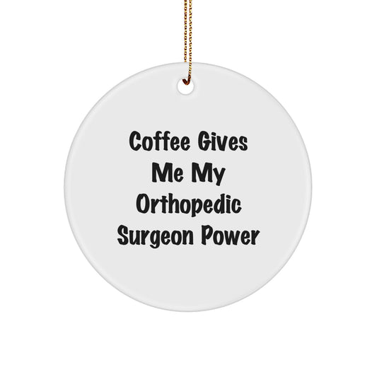 Funny Orthopedic Surgeon Gifts for Christmas - 'Coffee Gives Me My Orthopedic Surgeon Power' Circle Ornament from Friends to Orthopedic Surgeon - Image 1