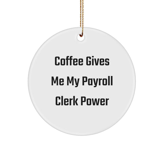Funny Payroll Clerk Gifts from Friends for Christmas - 'Coffee Gives Me My Payroll Clerk Power' Circle Ornament - Image 1