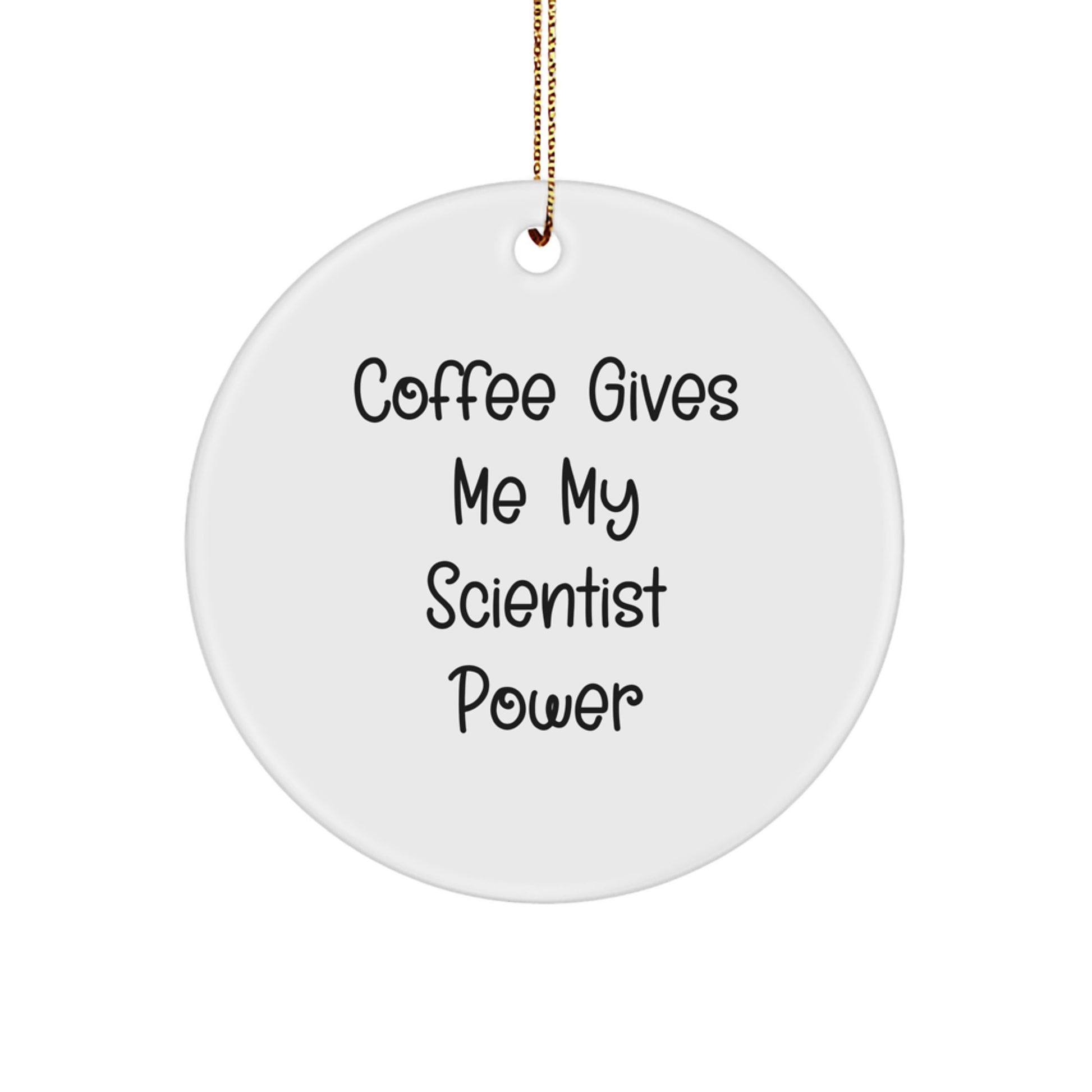 Scientist Gifts, Circle Ornament Party, 'Coffee Gives Me My Scientist Power' - Funny Quote Christmas Memorable Present for Scientist Friends - Image 1