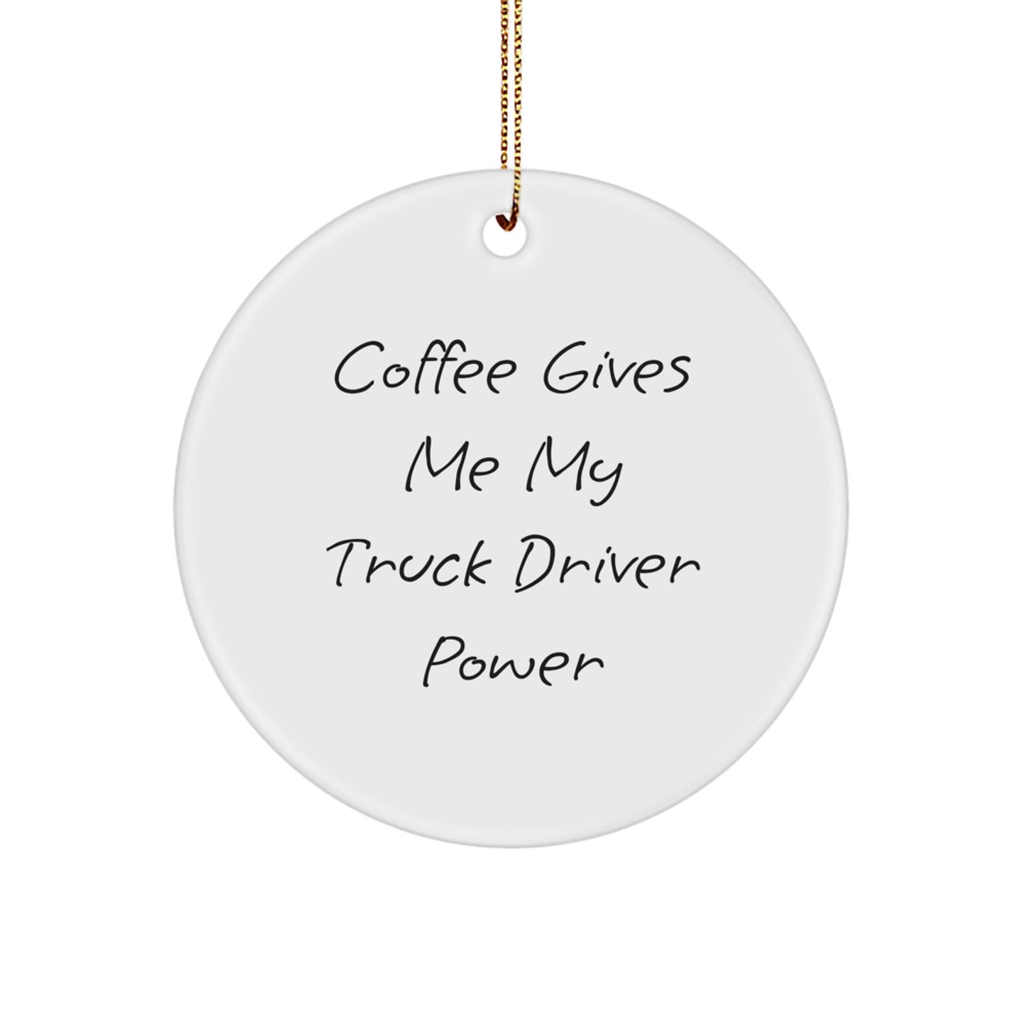Funny Christmas Unique Gifts for Truck Driver Friends - Circle Ornament with 'Coffee Gives Me My Truck Driver Power' Quote, Gifts from Friends, Unique Christmas Unique Gifts for Men or Women - Image 1