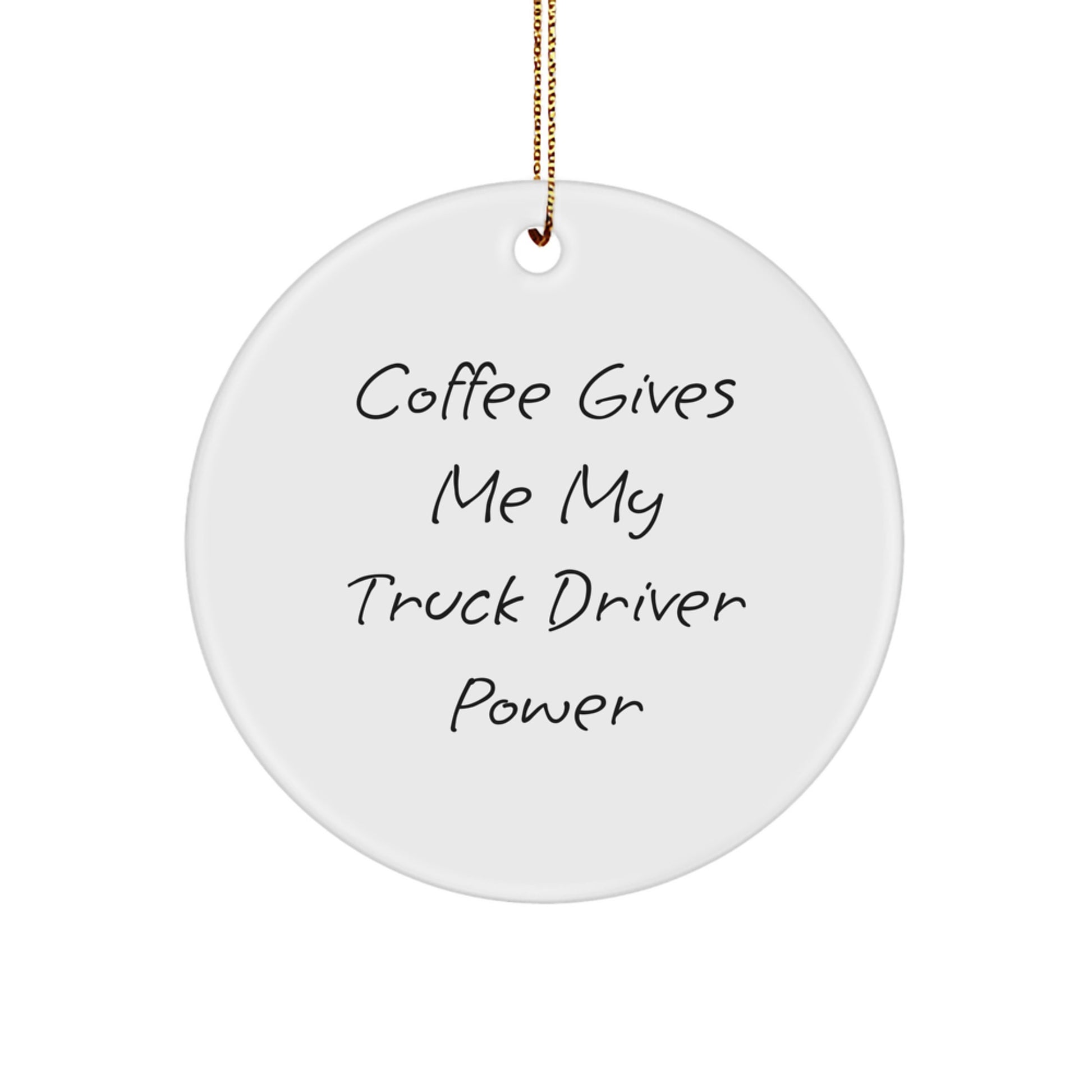Funny Christmas Unique Gifts for Truck Driver Friends - Circle Ornament with 'Coffee Gives Me My Truck Driver Power' Quote, Gifts from Friends, Unique Christmas Unique Gifts for Men or Women - Image 1